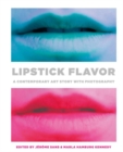 Lipstick Flavor : A Contemporary Art Story with Photography - Book