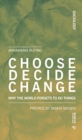 Choose Decide Change : Why the World Forgets to Do Things - Book