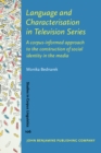 Language and Characterisation in Television Series : A corpus-informed approach to the construction of social identity in the media - eBook