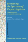 Broadening the Spectrum of Corpus Linguistics : New approaches to variability and change - eBook