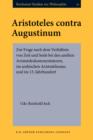 Aristoteles contra Augustinum : Zur Frage nach dem Verhaltnis von Zeit und Seele bei den antiken Aristoteleskommentatoren, im arabischen Aristotelismus und im 13. Jahrhundert - eBook