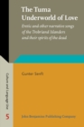 The Tuma Underworld of Love : Erotic and other narrative songs of the Trobriand Islanders and their spirits of the dead - eBook