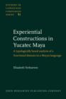Experiential Constructions in Yucatec Maya : A typologically based analysis of a functional domain in a Mayan language - eBook