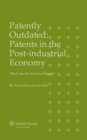 Patently Outdated : Patents in the Post-industrial Economy, The Case for Service Patents - eBook