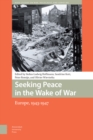 Seeking Peace in the Wake of War : Europe, 1943-1947 - eBook