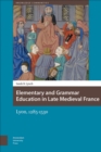 Elementary and Grammar Education in Late Medieval France : Lyon, 1285-1530 - eBook