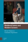 Medieval Saints and Modern Screens : Divine Visions as Cinematic Experience - eBook