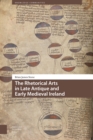 The Rhetorical Arts in Late Antique and Early Medieval Ireland - eBook