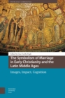 The Symbolism of Marriage in Early Christianity and the Latin Middle Ages : Images, Impact, Cognition - eBook