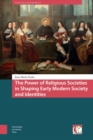The Power of Religious Societies in Shaping Early Modern Society and Identities - eBook