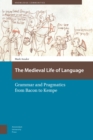 The Medieval Life of Language : Grammar and Pragmatics from Bacon to Kempe - eBook