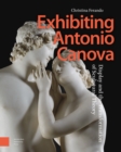 Exhibiting Antonio Canova : Display and the Transformation of Sculptural Theory - eBook