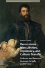 Renaissance Masculinities, Diplomacy, and Cultural Transfer : Federico and Ferrante Gonzaga in Italy and Beyond - Book