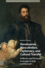 Renaissance Masculinities, Diplomacy, and Cultural Transfer : Federico and Ferrante Gonzaga in Italy and Beyond - eBook