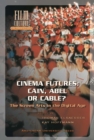 Cinema Futures: Cain, Abel or Cable? : The Screen Arts in the Digital Age - Book