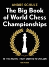 Big Book of World Chess Championships : 46 Title Fights - from Steinitz to Carlsen - eBook