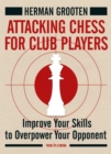 Attacking Chess for Club Players : Improve Your Skills to Overpower Your Opponent - eBook