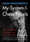 My System & Chess Praxis : His Landmark Classics in One - Book