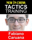 Tactics Training - Fabiano Caruana : How to improve your Chess with Fabiano Caruana and become a Chess Tactics Master - eBook