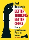 Better Thinking, Better Chess : How a Grandmaster Finds his Moves - Book