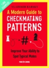 A Modern Guide to Checkmating Patterns : Improve Your Ability to Spot Typical Mates - Book