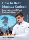 How to Beat Magnus Carlsen : Exploring the Most Difficult Challenge in Chess - Book