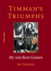 Timman's Triumphs : My 100 Best Games - eBook