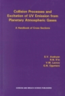 Collision Processes and Excitation of UV Emission from Planetary Atmospheric Gases : A Handbook of Cross Sections - Book