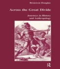 Across the Great Divide : Journeys in History and Anthropology - Book