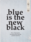 Blue is the New black : The 10 Step Guide to Developing and Producing a Fashion Collection - eBook
