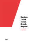 Design. Think. Make. Break. Repeat. : A Handbook of Methods - Book