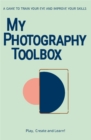 My Photography Toolbox: A Game to Refine your Eye and Improve your Skills : A Game to Refine your Eye and Improve your Skills - Book