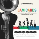 Music Thinking Jam Cards: An Innovative Approach to Transforming Business, Society and Self : An Innovative Approach to Transforming Business, Society and Self - Book