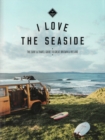 I Love the Seaside Great Britain & Ireland : The Surf & Travel Guide to Great Britain & Ireland - Book