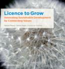 Licence to Grow : Innovating Sustainable Development by Connecting Values - Book
