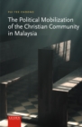 The Political Mobilization of the Christian Community in Malaysia - Book