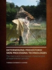Determining Prehistoric Skin Processing Technologies : The Macro and Microscopic Characteristics of Experimental Samples - Book