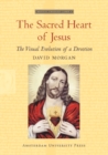 The Sacred Heart of Jesus : The Visual Evolution of a Devotion - Book