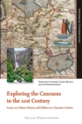 Exploring the Caucasus in the 21st Century : Essays on Culture, History and Politics in a Dynamic Context - Book