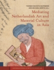 Mediating Netherlandish Art and Material Culture in Asia - Book