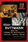 Walter Ruttmann and the Cinema of Multiplicity : Avant-Garde Film - Advertising - Modernity - Book