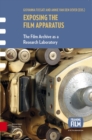 Exposing the Film Apparatus : The Film Archive as a Research Laboratory - Book