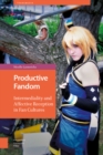 Productive Fandom : Intermediality and Affective Reception in Fan Cultures - Book