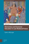 Elementary and Grammar Education in Late Medieval France : Lyon, 1285-1530 - Book