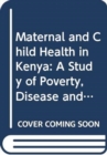 Maternal and Child Health in Kenya : A Study of Poverty, Disease and Malnutrition in Samia - Book
