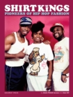 Shirt Kings : Pioneers of Hip Hop Fashion - Book