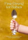 Fine Dining For Babies : Propel your Child to a Life of Success with 21 Remarkable Recipes - Book