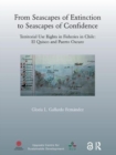 From Seascapes of Extinction to Seascapes of Confidence : Territorial Use Rights in Fisheries in Chile: ElQuisco and Puerto Oscuro - Book