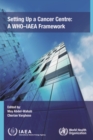 Setting Up a Cancer Centre : A WHO-IAEA Framework - Book