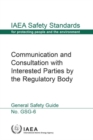 Communication and Consultation with Interested Parties by the Regulatory Body : Safety Guide - Book
